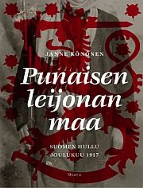 Punaisen leijonan maa - Suomen hullu joulukuu 1917 - Könönen Janne | Divari  & Antikvariaatti Kummisetä | Osta