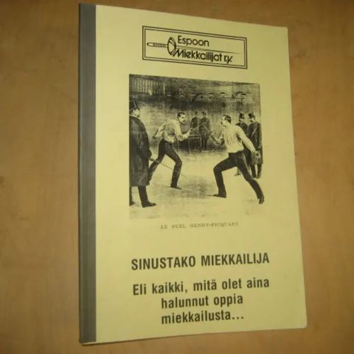 Sinustako miekkailija - Eli kaikki, mitä olet aina halunnut oppia miekkailusta... - Puranen Kimmo | Divari & Antikvariaatti Kummisetä | Osta Antikvaarista - Kirjakauppa verkossa