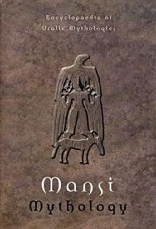 Mansi Mythology - Encyclopaedia of Uralic Mythologies 3 - Siikala Anna-Leena, Napolskikh Vladimir, Hoppal Mihaly | Divari & Antikvariaatti Kummisetä | Osta Antikvaarista - Kirjakauppa verkossa