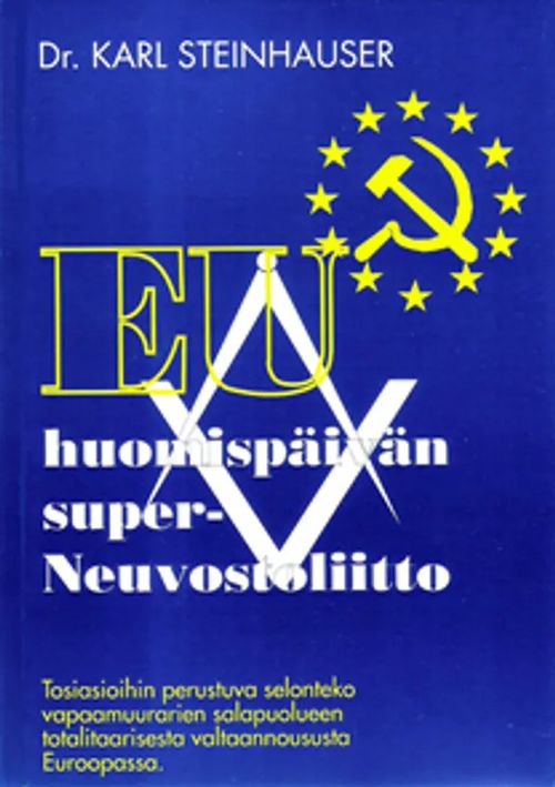 EU - huomispäivän super-Neuvostoliitto - Tosiasioihin perustuva selonteko vapaamuurarien salapuolueen totalitaarisesta valtaannoususta Euroopassa - Steinhauser Karl | Divari & Antikvariaatti Kummisetä | Osta Antikvaarista - Kirjakauppa verkossa