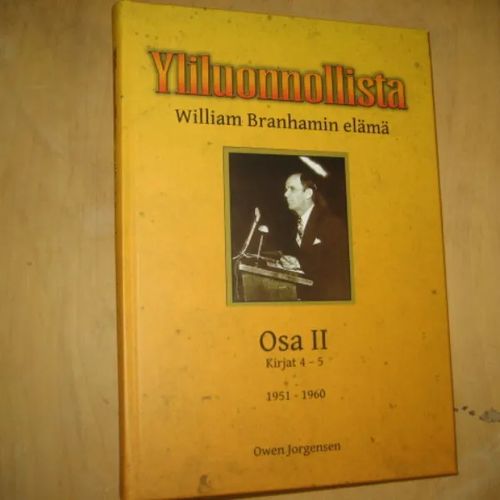 Yliluonnollista - William Branhamin elämä - Osa II - Kirjat 4-5 - 1951-1960 - Jorgensen Owen | Divari & Antikvariaatti Kummisetä | Osta Antikvaarista - Kirjakauppa verkossa