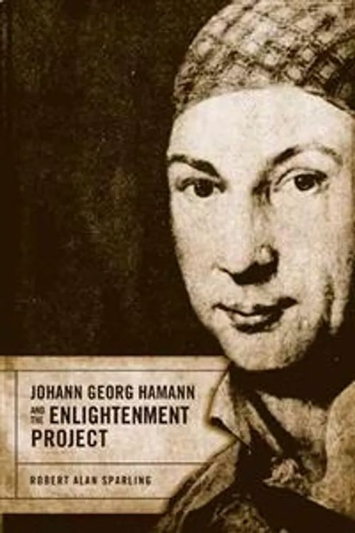 Johann Georg Hamann and the Enlightenment Project - Sparling Robert Alan | Divari & Antikvariaatti Kummisetä | Osta Antikvaarista - Kirjakauppa verkossa