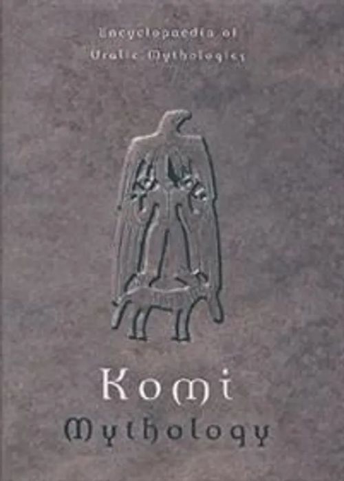 Encyclopaedia of Uralic Mythologies 1 - Komi Mythology - Siikala Anna-Leena, Napolskikh Vladimir, Hoppal Mihaly | Divari & Antikvariaatti Kummisetä | Osta Antikvaarista - Kirjakauppa verkossa