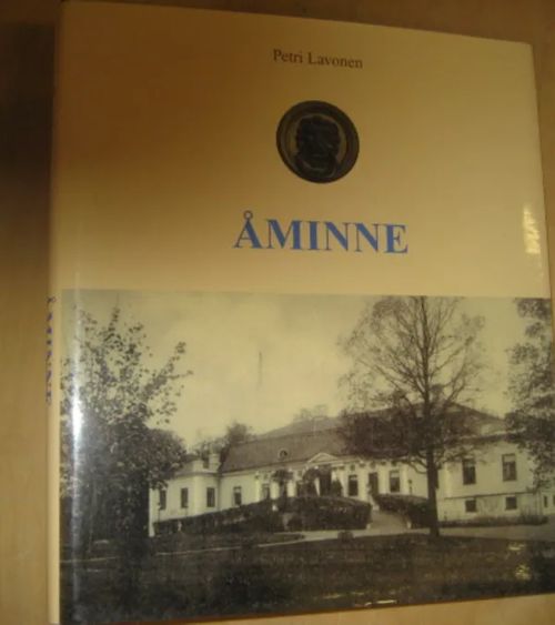 Åminne - Halikon Joensuun kartanon historiaa keski- ja uuden ajan vaihteesta nykypäivään / Åminne Gods historia från medeltid till nutid - Lavonen Petri | Divari & Antikvariaatti Kummisetä | Osta Antikvaarista - Kirjakauppa verkossa