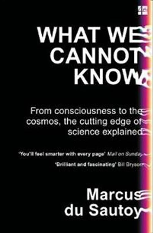 What We Cannot Know - From consciousness to the cosmos, the cutting edge of science explained - du Sautoy Marcus | Divari & Antikvariaatti Kummisetä | Osta Antikvaarista - Kirjakauppa verkossa