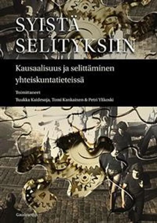 Syistä selityksiin - Kausaalisuus ja selittäminen yhteiskuntatieteissä - Kaidesoja Tuukka, Kankainen Tomi, Ylikoski Petri | Divari & Antikvariaatti Kummisetä | Osta Antikvaarista - Kirjakauppa verkossa