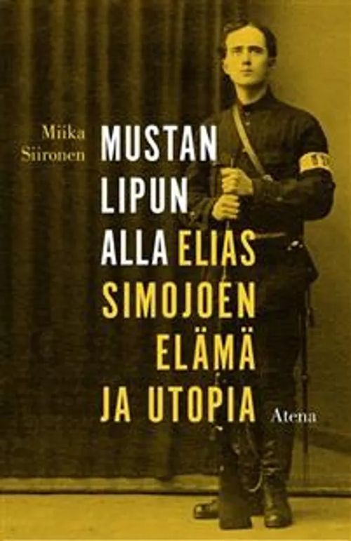 Mustan lipun alla - Elias Simojoen elämä ja utopia - Siironen Miika | Divari & Antikvariaatti Kummisetä | Osta Antikvaarista - Kirjakauppa verkossa