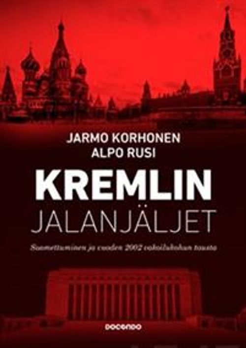 Kremlin jalanjäljet - Suomettuminen ja vuoden 2002 vakoilukohun tausta - Korhonen Jarmo, Rusi Alpo | Divari & Antikvariaatti Kummisetä | Osta Antikvaarista - Kirjakauppa verkossa