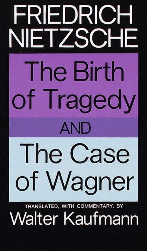 The Birth of Tragedy and The Case of Wagner - Nietzsche Friedrich | Divari & Antikvariaatti Kummisetä | Osta Antikvaarista - Kirjakauppa verkossa