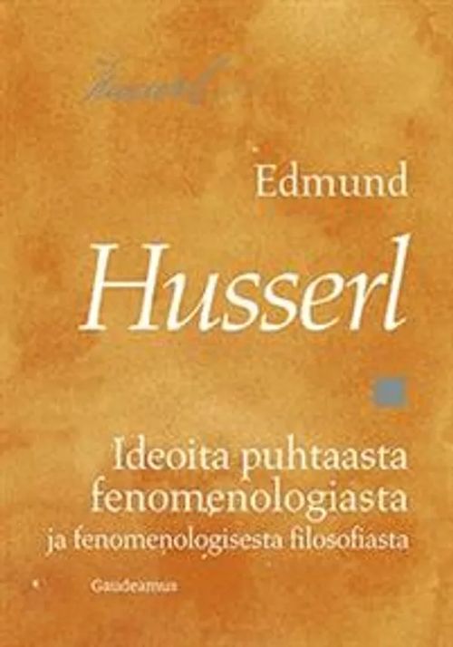 Ideoita puhtaasta fenomenologiasta ja fenomenologisesta filosofiasta - Husserl Edmund | Antikvaari - kirjakauppa verkossa