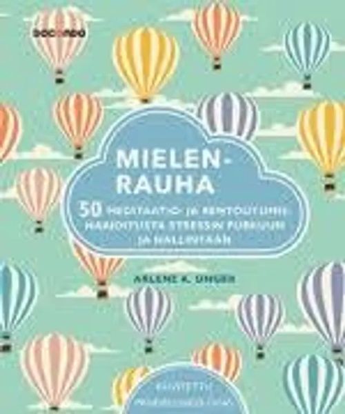 Mielenrauha - 50 meditaatio- ja rentoutumisharjoitusta stressin purkuun ja hallintaan - Unger Arlene K. | Divari & Antikvariaatti Kummisetä | Osta Antikvaarista - Kirjakauppa verkossa