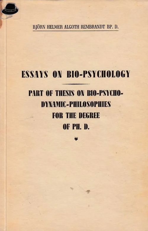 Essays on Bio-psychology - Part of thesis on bio-psycho-synamic-philosophies for the degree of ph. d. - Rembrandt Björn Helmer Algoth | Divari & Antikvariaatti Kummisetä | Osta Antikvaarista - Kirjakauppa verkossa