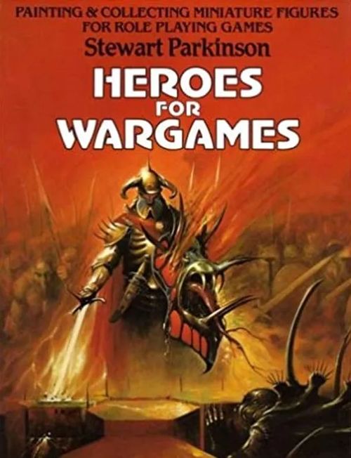 Heros for Wargames - Painting & collecting miniature figures for role playing games - Parkinson Stewart | Divari & Antikvariaatti Kummisetä | Osta Antikvaarista - Kirjakauppa verkossa