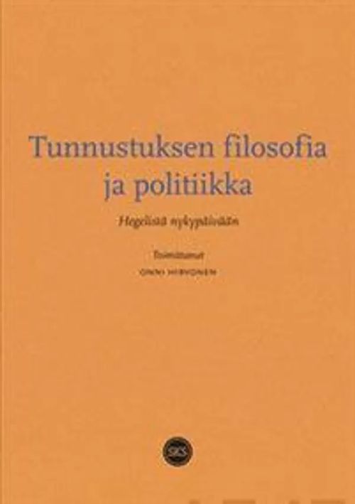 Tunnustuksen filosofia ja politiikka - Hegelistä nykypäivään - Hirvonen Onni Toim. | Antikvaari - kirjakauppa verkossa