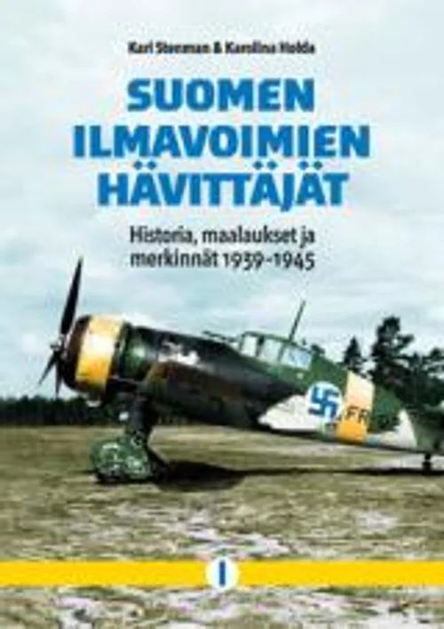 Suomen ilmavoimien hävittäjät - Historia, maalaukset ja merkinnät 1939-1945  - osa 1 - Stenman Kari, Holda Karolina |