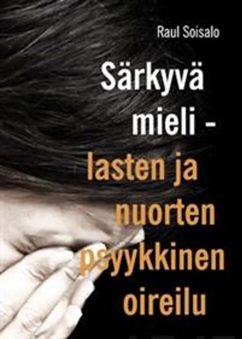 Särkyvä mieli – lasten ja nuorten psyykkinen oireilu - Soisalo Raul |  Divari & Antikvariaatti Kummisetä | Osta
