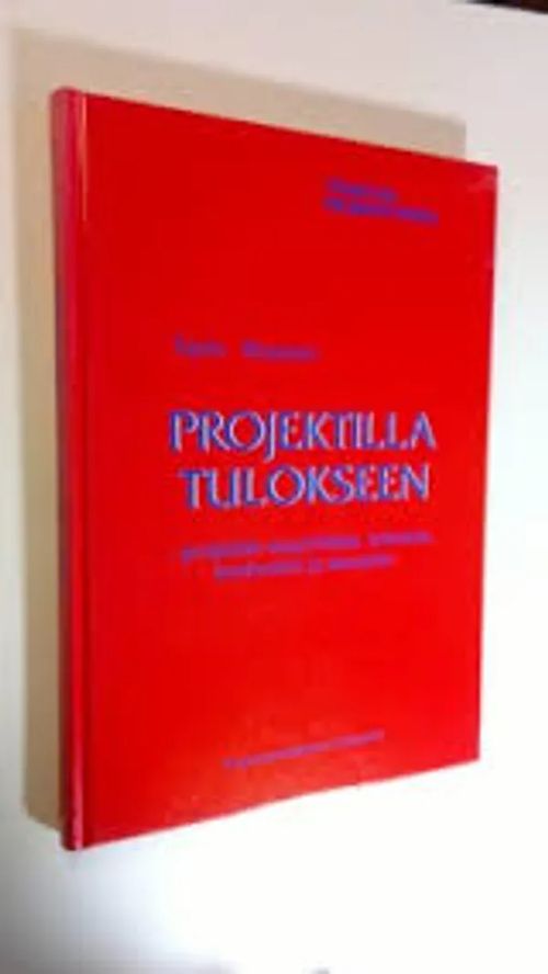 Projektilla tulokseen - projektin suunnittelu, toteutus, motivointi ja  seuranta - Tapio Rissanen | Antikvaari Helsingius/Paikalliset palvelut ry/