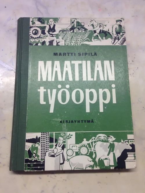 Maatilan työoppi - Sipilä Martti | Antikvaari Helsingius/Paikalliset palvelut ry/Nurm | Osta Antikvaarista - Kirjakauppa verkossa