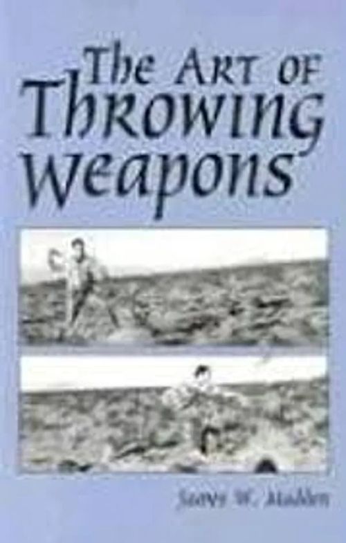 The Art of Throwing Weapons - Madden James W. | Antikvaari Helsingius/Paikalliset palvelut ry/Nurm | Osta Antikvaarista - Kirjakauppa verkossa