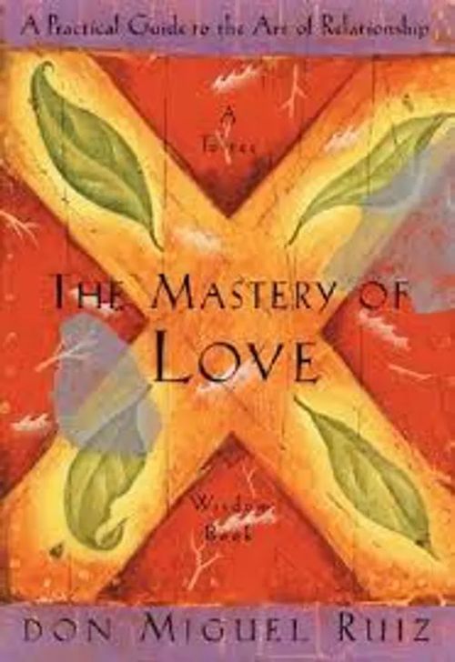 The Mastery of Love A Practical Guide to the Art of Relationship - Ruiz don Miguel | Antikvaari Helsingius/Paikalliset palvelut ry/Nurm | Osta Antikvaarista - Kirjakauppa verkossa