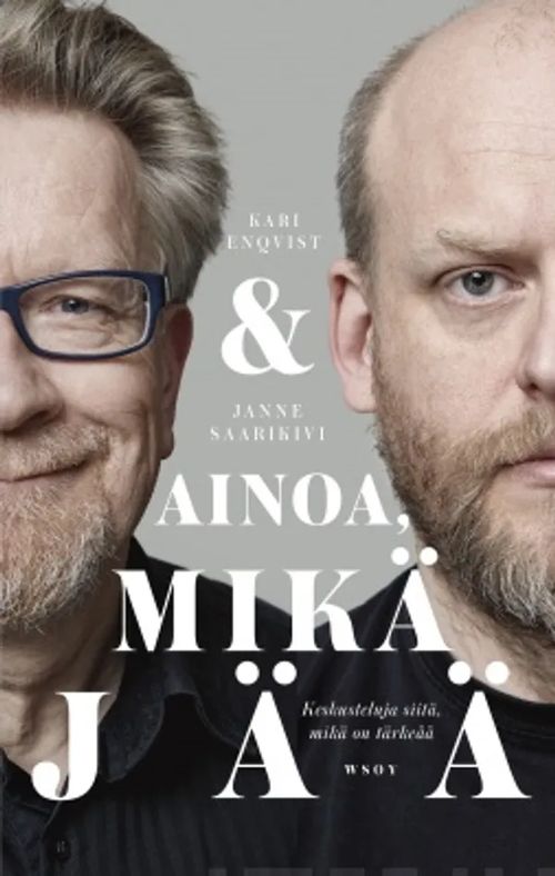 Ainoa mikä jää - Keskusteluja siitä, mikä on tärkeää - Enqvist Kari, Saarikivi Janne | Antikvaari - kirjakauppa verkossa