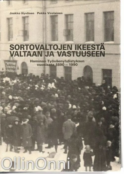 Sortovaltojen ikeestä valtaan ja vastuuseen - Haminen Työväen yhdistyksen vuosisata 1890-1990 - Hyvönen Jaakko-VirolainenPekka | OllinOnni Oy | Osta Antikvaarista - Kirjakauppa verkossa