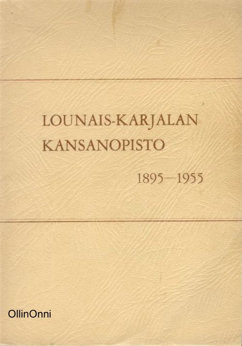 Lounais-Karjalan kansanopisto 1895-1955 | OllinOnni Oy | Osta Antikvaarista - Kirjakauppa verkossa
