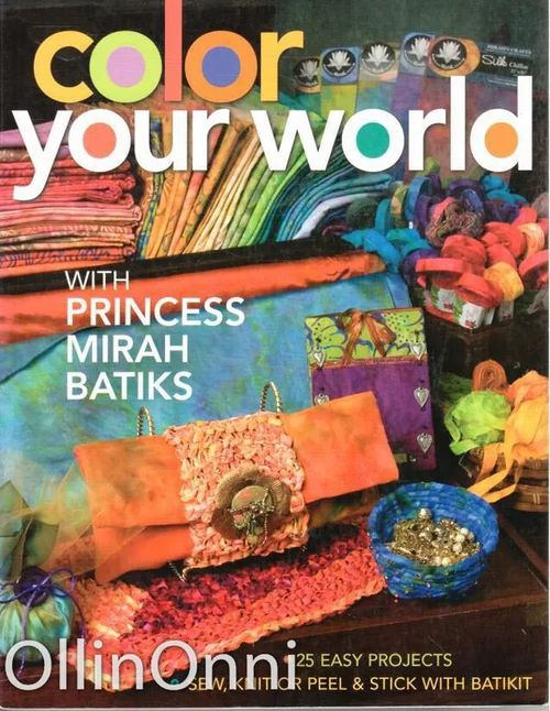 Color Your World with Princess Mirah Batiks | OllinOnni Oy | Osta Antikvaarista - Kirjakauppa verkossa