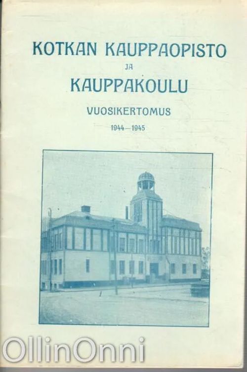Kotkan Kauppaopisto ja kauppakoulu - Vuosikertomus 1944-1945 | OllinOnni Oy  | Osta Antikvaarista - Kirjakauppa verkossa