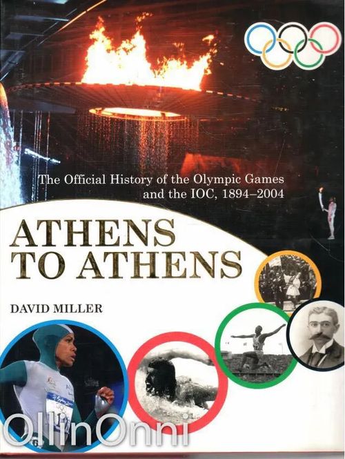 Athens to Athens - The Official History of the Olympic Games and the IOC, 1894-2004 - Miller David | OllinOnni Oy | Osta Antikvaarista - Kirjakauppa verkossa