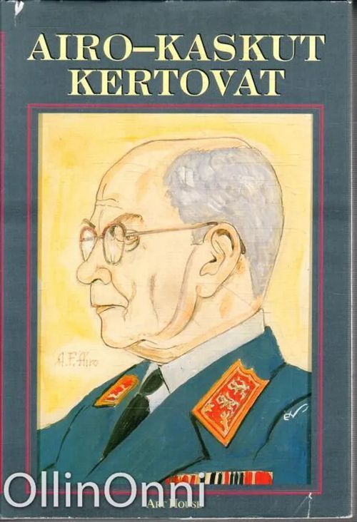 Airo-Kaskut kertovat - 120 kaskua kenraali A. F. Airon elämästä ja toiminnasta | OllinOnni Oy | Osta Antikvaarista - Kirjakauppa verkossa