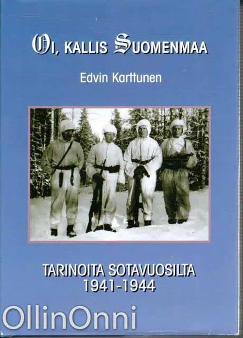 Oi, kallis Suomenmaa - Tarinoita sotavuosilta 1941-1944 - Karttunen Edvin |  OllinOnni Oy | Antikvaari - kirjakauppa verkossa