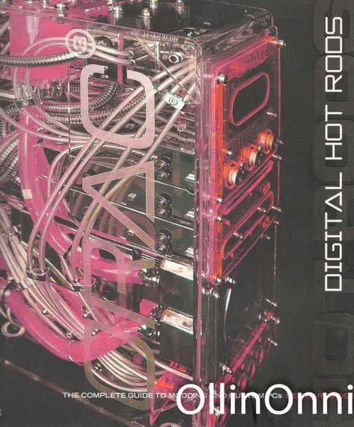 Digital Hot Rods - The Complete Guide to Modding and Custom PCs - Hardwidge Ben | OllinOnni Oy | Antikvaari - kirjakauppa verkossa