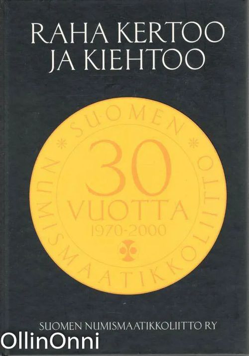 Raha kertoo ja kiehtoo - Suomen numismaatikkoliitto ry-n 30-vuotishistoriikki - Linkosalmi Aimo | OllinOnni Oy | Osta Antikvaarista - Kirjakauppa verkossa