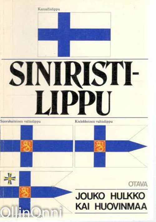 Siniristilippu : katsaus Suomen lipun vaiheisiin ja opas lipun käyttäjälle  - Jouko Hulkko | OllinOnni Oy | Osta