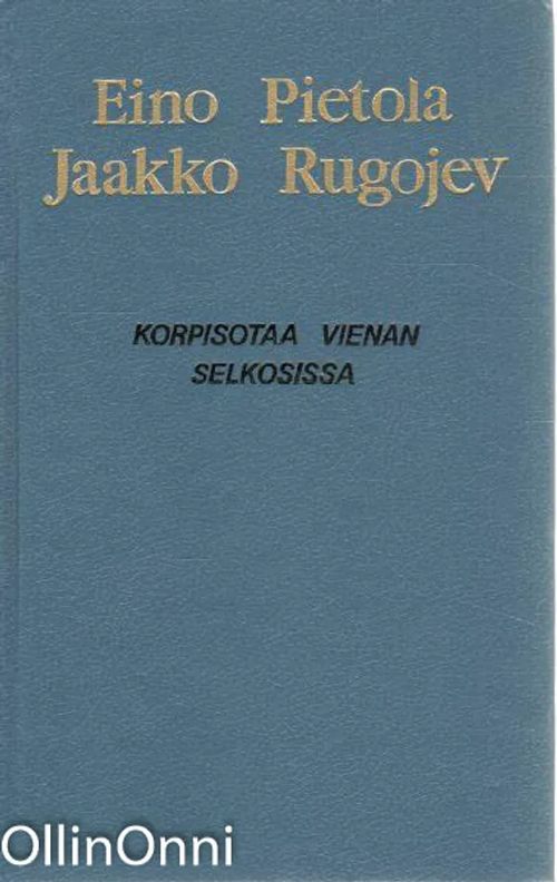 Korpisotaa Vienan selkosilla - Eino Pietola | OllinOnni Oy | Osta Antikvaarista - Kirjakauppa verkossa