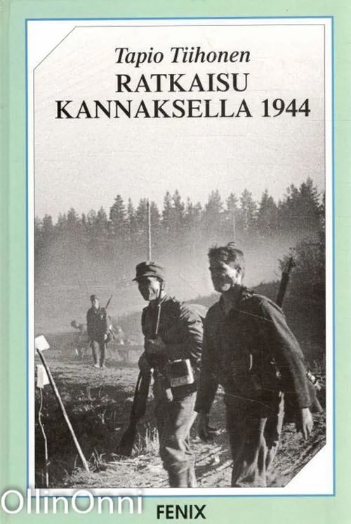 Ratkaisu Kannaksella 1944 : Neuvostoliiton Suomen valloitusyrityksen  hyökkäyssuunta Karjalan Kannakselta Helsinkiin - Tapio Tiihonen | OllinOnni  Oy |