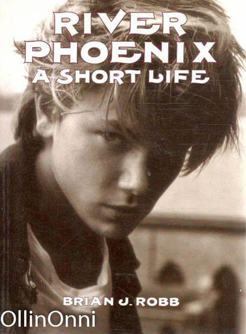 River Phoenix - A Short Life - Brian J. Robb | OllinOnni Oy | Osta Antikvaarista - Kirjakauppa verkossa