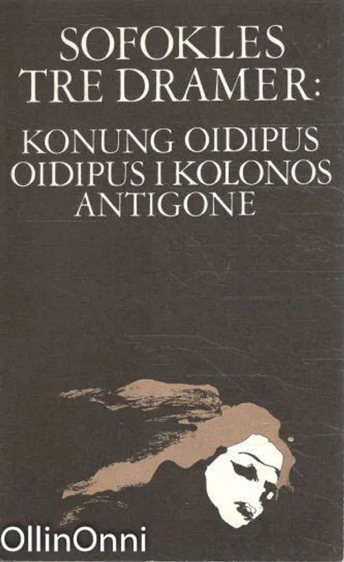 Sofokles Tre Damer- Konung Oidipus, Oidipus i Kolonos, Antigone - Bergman Johan | OllinOnni Oy | Osta Antikvaarista - Kirjakauppa verkossa