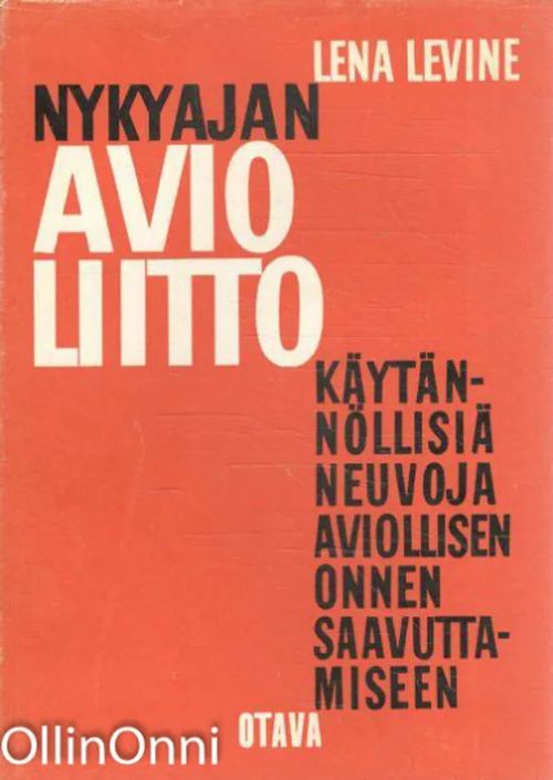 Nykyajan avioliitto - Käytännöllisiä neuvoja aviollisen onnen saavuttamiseen - Lena Levine | OllinOnni Oy | Osta Antikvaarista - Kirjakauppa verkossa