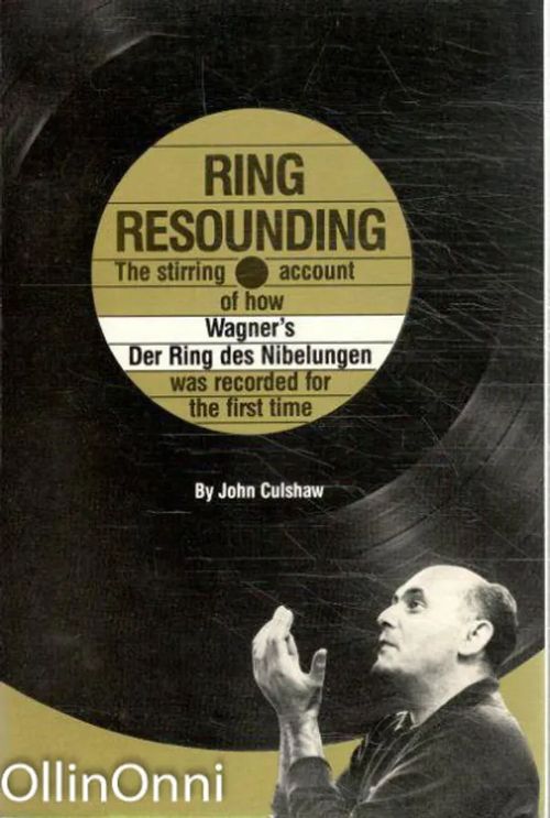 Ring Resounding - The stirring account of how Wagner's Der Ring des Nibelungen was recorded for the first time - John Culshaw | OllinOnni Oy | Osta Antikvaarista - Kirjakauppa verkossa