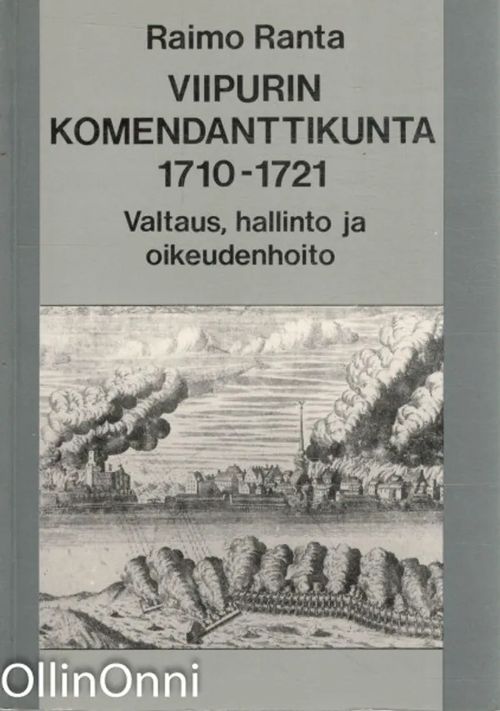 Viipurin komendanttikunta 1710-1721 - valtaus, hallinto ja oikeudenhoito | OllinOnni Oy | Osta Antikvaarista - Kirjakauppa verkossa