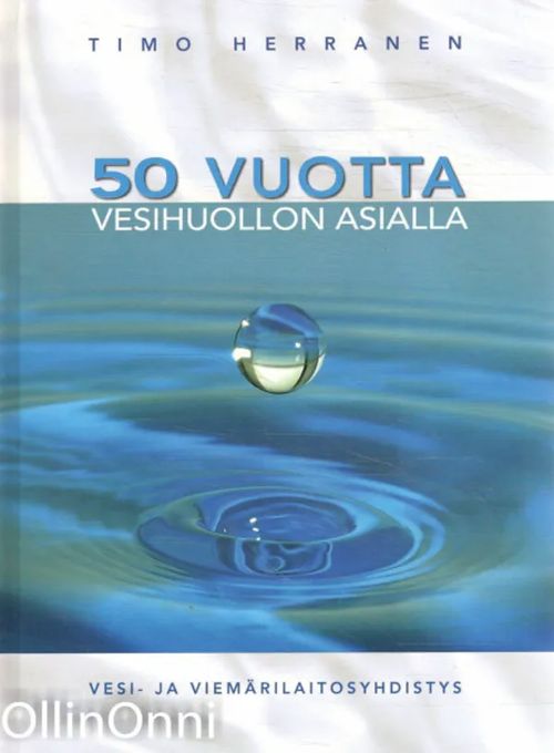 50 vuotta vesihuollon asialla - Herranen Timo | OllinOnni Oy | Osta Antikvaarista - Kirjakauppa verkossa