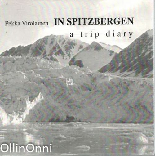 In Spitzbergen - a trip diary - Virolainen Pekka | OllinOnni Oy | Osta Antikvaarista - Kirjakauppa verkossa