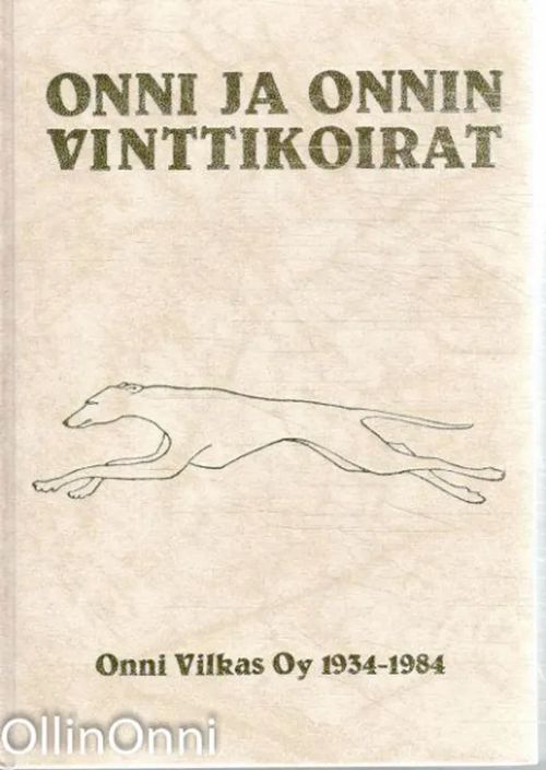 Onni ja Onnin vinttikoirat - Onni Vilkas oy 50 vuotta (1934-1984) - Viitaniemi Matti | OllinOnni Oy | Osta Antikvaarista - Kirjakauppa verkossa