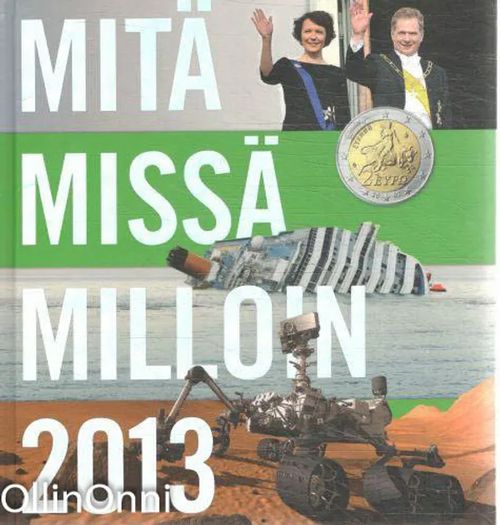 Mitä missä milloin 2013 - vuosikirja syyskuu 2011-elokuu 2012 - Aalto Tiina | OllinOnni Oy | Osta Antikvaarista - Kirjakauppa verkossa