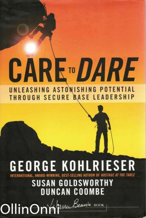 Care to Dare - Unleashing Astonishing Potentia Through Secure Base Leadership - Kohlrieser George | OllinOnni Oy | Osta Antikvaarista - Kirjakauppa verkossa