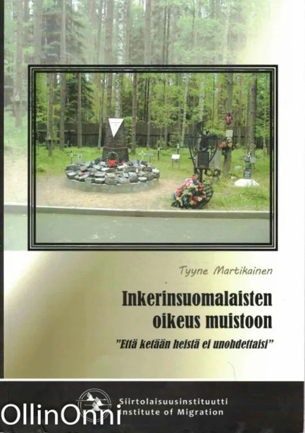 Inkerinsuomalaisten oikeus muistoon - "Että ketään heistä ei unohdettaisi" - Martikainen Tyyne | OllinOnni Oy | Osta Antikvaarista - Kirjakauppa verkossa