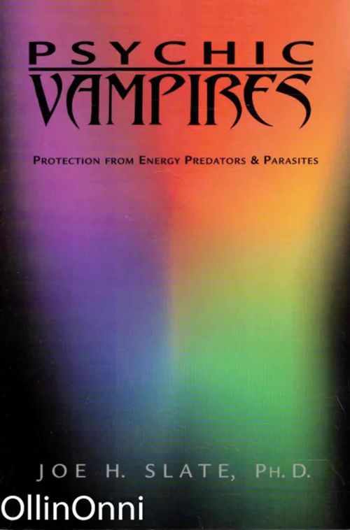 Psychic Vampires - Protection From Energy Predators & Parasites - Slate, Ph.D. Joe H. | OllinOnni Oy | Osta Antikvaarista - Kirjakauppa verkossa