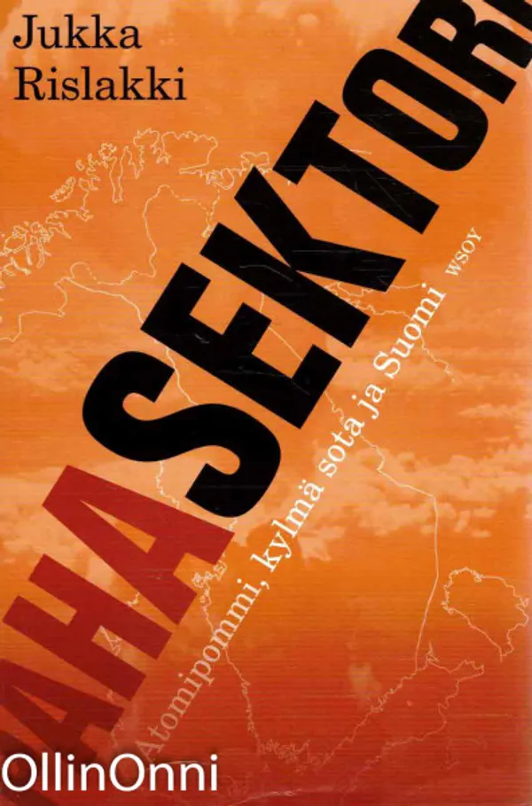 Paha sektori - atomipommi, kylmä sota ja Suomi - Rislakki Jukka | OllinOnni Oy | Osta Antikvaarista - Kirjakauppa verkossa